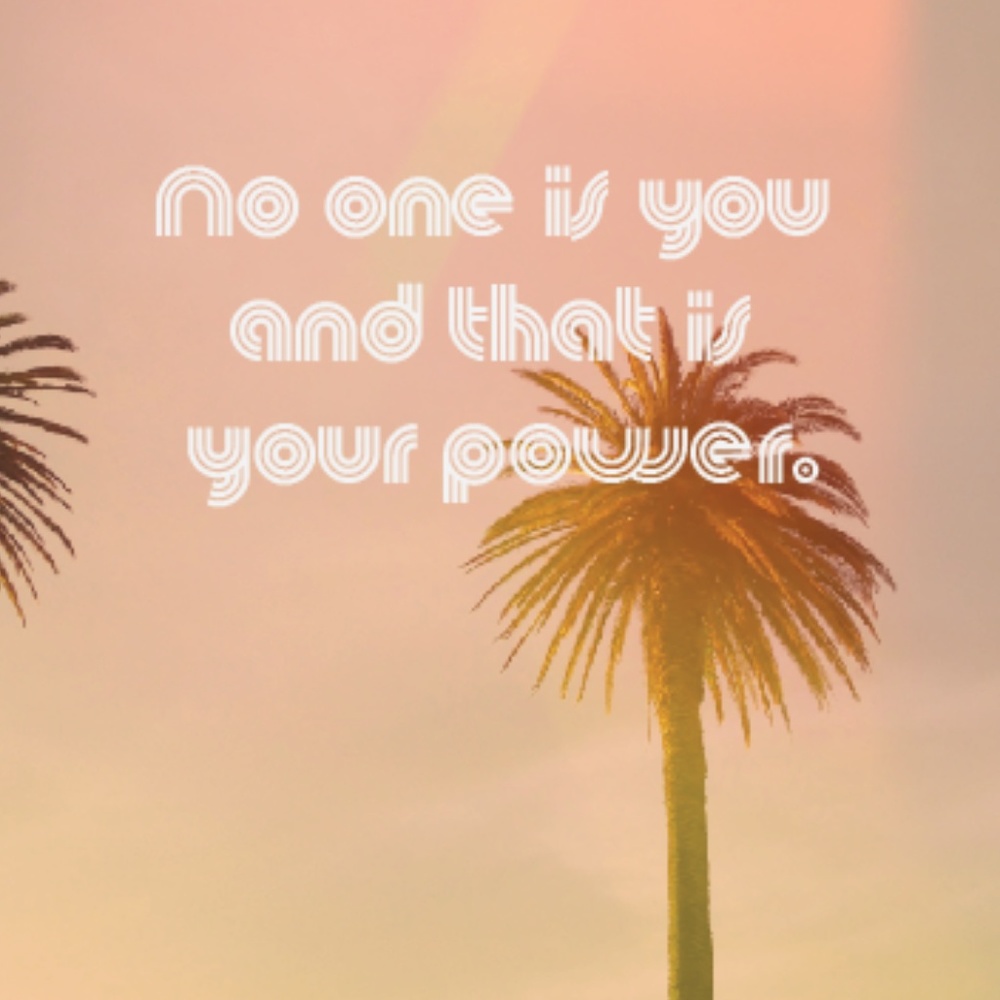 You are the one and only. Embrace it.